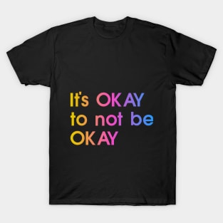 It's okay to not be okay, colorful, quote T-Shirt